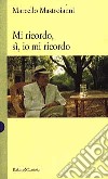 Mi ricordo, sì, io mi ricordo libro di Mastroianni Marcello