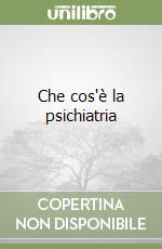 Che cos'è la psichiatria libro