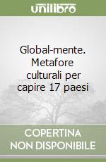 Global-mente. Metafore culturali per capire 17 paesi