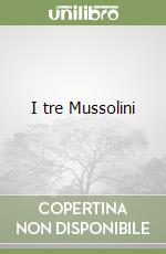 I tre Mussolini