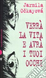 Verrà la vita e avrà i tuoi occhi