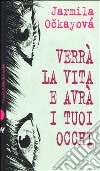 Verrà la vita e avrà i tuoi occhi libro