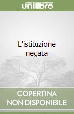 L'istituzione negata libro