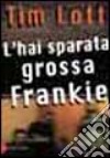 L'hai sparata grossa Frankie libro