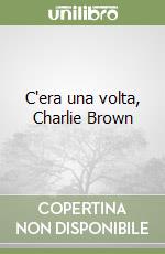 C'era una volta, Charlie Brown