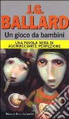 Un gioco da bambini. Una favola nera di agghiacciante perfezione libro