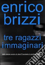 Tre ragazzi immaginari libro