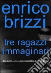 Tre ragazzi immaginari libro