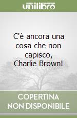 C'è ancora una cosa che non capisco, Charlie Brown! libro