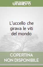 L'uccello che girava le viti del mondo libro