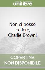 Non ci posso credere, Charlie Brown! libro