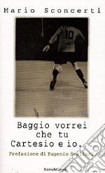 Baggio vorrei che tu Cartesio e io... Il calcio spiegato a mia figlia libro