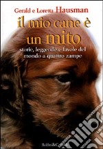 Il mio cane è un mito. Storie, leggende e favole del mondo a quattro zampe libro