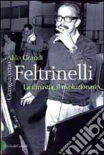 Giangiacomo Feltrinelli. La dinastia, il rivoluzionario libro