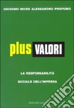 Plus valori. La responsabilità sociale dell'impresa libro