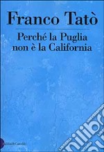 Perché la Puglia non è la California libro