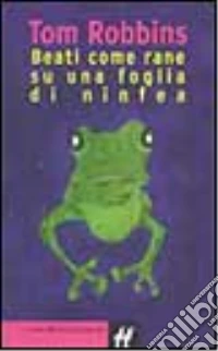 Beati come rane su una foglia di ninfea libro
