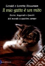 Il mio gatto è un mito. Storie, leggende e favole del mondo a quattro zampe