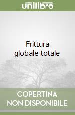 Frittura globale totale