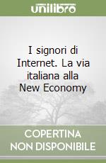 I signori di Internet. La via italiana alla New Economy libro