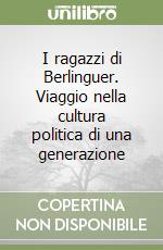 I ragazzi di Berlinguer. Viaggio nella cultura politica di una generazione libro