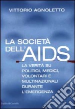 La società dell'AIDS. La verità su politici, giornalisti, medici, volontari e multinazionali durante l'emergenza