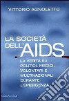 La società dell'AIDS. La verità su politici, giornalisti, medici, volontari e multinazionali durante l'emergenza libro