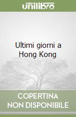 Ultimi giorni a Hong Kong libro