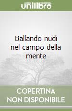 Ballando nudi nel campo della mente libro