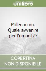 Millenarium. Quale avvenire per l'umanità? libro