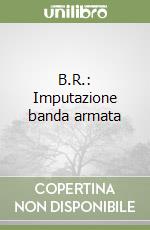 B.R.: Imputazione banda armata libro