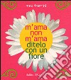 M'ama non m'ama. Ditelo con un fiore libro