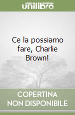 Ce la possiamo fare, Charlie Brown! libro