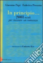 In principio... 2001 modi per iniziare un romanzo libro