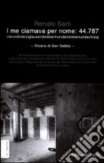 I me ciamava per nome: 44.787. Vierundvierzigtausendsiebenhundertsiebenundachtzig. Risiera di San Sabba libro