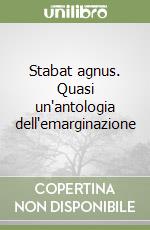 Stabat agnus. Quasi un'antologia dell'emarginazione