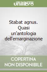 Stabat agnus. Quasi un'antologia dell'emarginazione libro