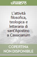 L'attività filosofica, teologica e letteraria di sant'Agostino a Cassicianum libro