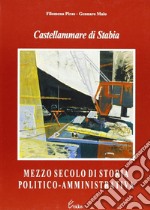 Castellammare di Stabia. Mezzo secolo di storia politico-amministrativa