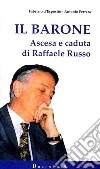 Il barone. Ascesa e caduta di Raffaele Russo libro