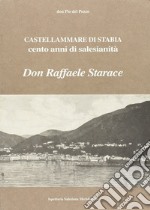 Castellammare di Stabia. Cento anni di salesianità. Don Raffaele Starace libro