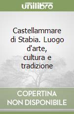Castellammare di Stabia. Luogo d'arte, cultura e tradizione libro