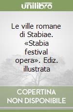 Le ville romane di Stabiae. «Stabia festival opera». Ediz. illustrata