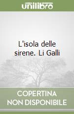 L'isola delle sirene. Li Galli libro