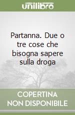 Partanna. Due o tre cose che bisogna sapere sulla droga libro