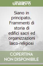 Siano in principato. Frammenti di storia di edifici sacri ed organizzazioni laico-religiosi libro