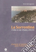 La Sorrentina. Storia di una strada a rischio. Elementi di geologia della penisola sorrentina libro