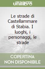 Le strade di Castellammare di Stabia. I luoghi, i personaggi, le strade libro