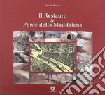 Il restauro del ponte della Maddalena libro