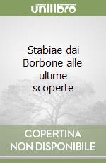 Stabiae dai Borbone alle ultime scoperte libro